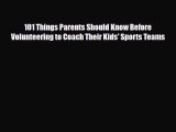 [PDF Download] 101 Things Parents Should Know Before Volunteering to Coach Their Kids' Sports