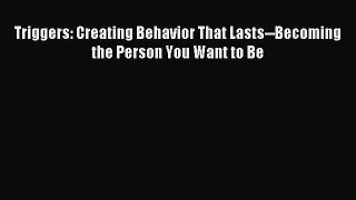 (PDF Download) Triggers: Creating Behavior That Lasts--Becoming the Person You Want to Be Download