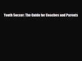 [PDF Download] Youth Soccer: The Guide for Coaches and Parents [Download] Full Ebook