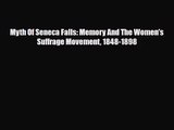 [PDF Download] Myth Of Seneca Falls: Memory And The Women's Suffrage Movement 1848-1898 [Read]