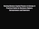 Raising Venture Capital Finance in Europe: A Practical Guide for Business Owners Entrepreneurs