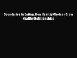 (PDF Download) Boundaries in Dating: How Healthy Choices Grow Healthy Relationships Read Online