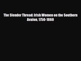 [PDF Download] The Slender Thread: Irish Women on the Southern Avalon 1750-1860 [Read] Full