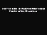 Trilateralism: The Trilateral Commission and Elite Planning for World Management  Free PDF
