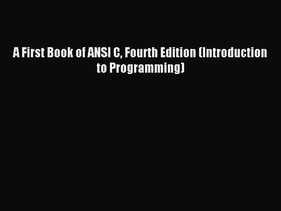 (PDF Download) A First Book of ANSI C Fourth Edition (Introduction to Programming) Read Online