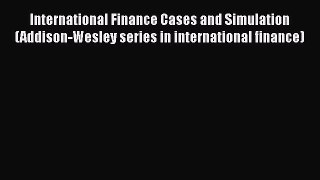 International Finance Cases and Simulation (Addison-Wesley series in international finance)