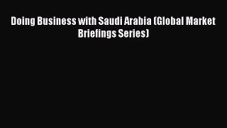 Doing Business with Saudi Arabia (Global Market Briefings Series)  Free Books