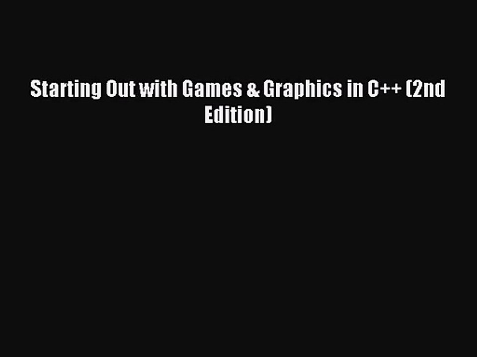 (PDF Download) Starting Out with Games & Graphics in C++ (2nd Edition) PDF