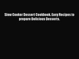 Slow Cooker Dessert Cookbook. Easy Recipes to prepare Delicious Desserts.  Read Online Book