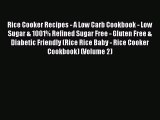 Rice Cooker Recipes - A Low Carb Cookbook - Low Sugar & 1001% Refined Sugar Free - Gluten Free