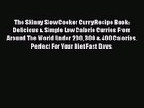 The Skinny Slow Cooker Curry Recipe Book: Delicious & Simple Low Calorie Curries From Around