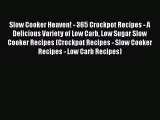 Slow Cooker Heaven! - 365 Crockpot Recipes - A Delicious Variety of Low Carb Low Sugar Slow