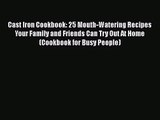 Cast Iron Cookbook: 25 Mouth-Watering Recipes Your Family and Friends Can Try Out At Home (Cookbook