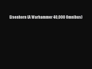 [PDF Download] Eisenhorn (A Warhammer 40000 Omnibus) [PDF] Online