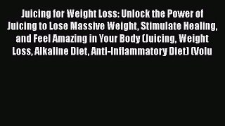 Juicing for Weight Loss: Unlock the Power of Juicing to Lose Massive Weight Stimulate Healing