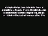 Juicing for Weight Loss: Unlock the Power of Juicing to Lose Massive Weight Stimulate Healing
