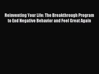 (PDF Download) Reinventing Your Life: The Breakthrough Program to End Negative Behavior and