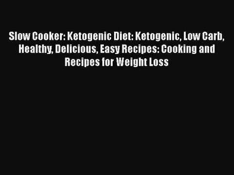 Slow Cooker: Ketogenic Diet: Ketogenic Low Carb Healthy Delicious Easy Recipes: Cooking and