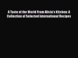 A Taste of the World From Alicia's Kitchen: A Collection of Selected International Recipes