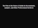 The Firm of the Future: A Guide for Accountants Lawyers and Other Professional Services  Free