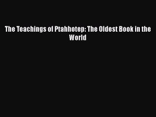 [PDF Download] The Teachings of Ptahhotep: The Oldest Book in the World [Read] Full Ebook