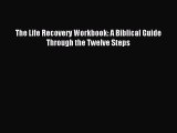 (PDF Download) The Life Recovery Workbook: A Biblical Guide Through the Twelve Steps Download