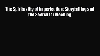 (PDF Download) The Spirituality of Imperfection: Storytelling and the Search for Meaning Read