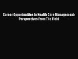 [PDF Download] Career Opportunities In Health Care Management: Perspectives From The Field