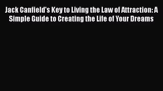 (PDF Download) Jack Canfield's Key to Living the Law of Attraction: A Simple Guide to Creating
