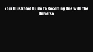 (PDF Download) Your Illustrated Guide To Becoming One With The Universe PDF