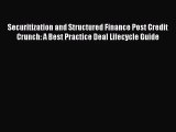 Securitization and Structured Finance Post Credit Crunch: A Best Practice Deal Lifecycle Guide