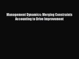 Management Dynamics: Merging Constraints Accounting to Drive Improvement Read Online PDF