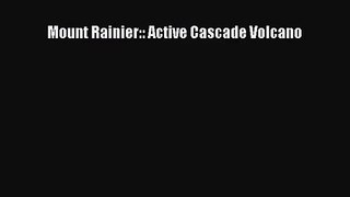 [PDF Download] Mount Rainier:: Active Cascade Volcano [Read] Full Ebook
