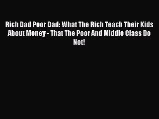 (PDF Download) Rich Dad Poor Dad: What The Rich Teach Their Kids About Money - That The Poor