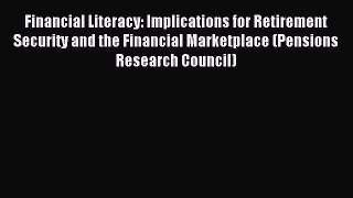 (PDF Download) Financial Literacy: Implications for Retirement Security and the Financial Marketplace