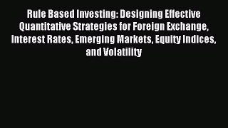 (PDF Download) Rule Based Investing: Designing Effective Quantitative Strategies for Foreign