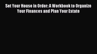 (PDF Download) Set Your House in Order: A Workbook to Organize Your Finances and Plan Your