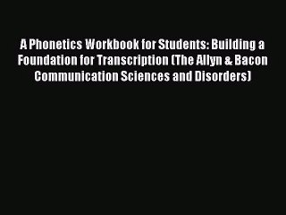 [PDF Download] A Phonetics Workbook for Students: Building a Foundation for Transcription (The