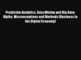 [PDF Download] Predictive Analytics Data Mining and Big Data: Myths Misconceptions and Methods