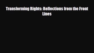 [PDF Download] Transforming Rights: Reflections from the Front Lines [PDF] Online