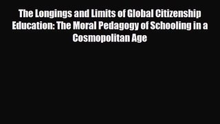 [PDF Download] The Longings and Limits of Global Citizenship Education: The Moral Pedagogy