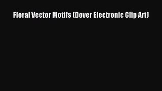 [PDF Download] Floral Vector Motifs (Dover Electronic Clip Art) [PDF] Full Ebook