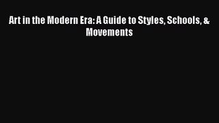 [PDF Download] Art in the Modern Era: A Guide to Styles Schools & Movements [Read] Online
