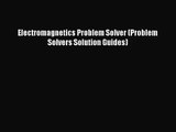 [PDF Download] Electromagnetics Problem Solver (Problem Solvers Solution Guides) [PDF] Full
