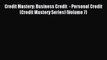 (PDF Download) Credit Mastery: Business Credit  - Personal Credit (Credit Mastery Series) (Volume