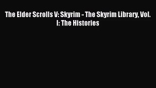 (PDF Download) The Elder Scrolls V: Skyrim - The Skyrim Library Vol. I: The Histories Read