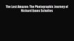 [PDF Download] The Lost Amazon: The Photographic Journey of Richard Evans Schultes [Read] Online