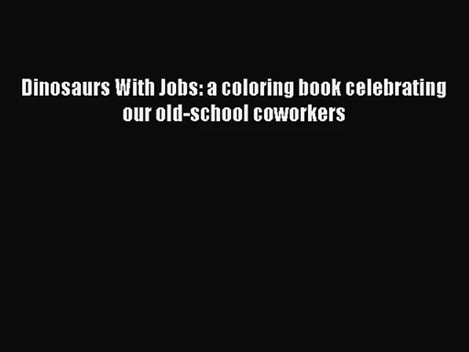 (PDF Download) Dinosaurs With Jobs: a coloring book celebrating our old-school coworkers Read