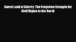 [PDF Download] Sweet Land of Liberty: The Forgotten Struggle for Civil Rights in the North