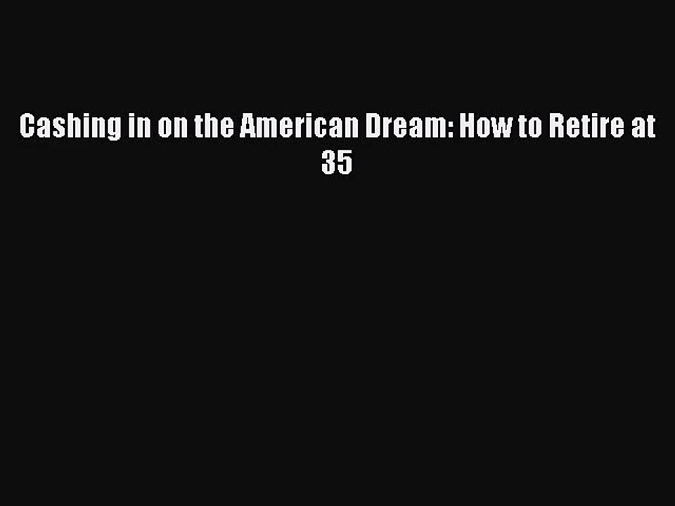 (PDF Download) Cashing in on the American Dream: How to Retire at 35 PDF